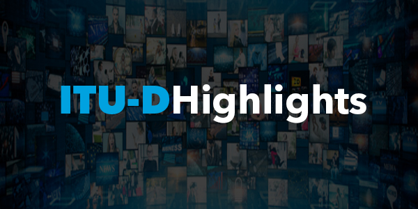 ITU-D Highlights