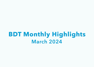 BDT Highlights March 2024