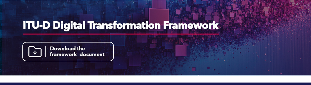 ITU-D Digital Transformation Framework - DOwnload the document