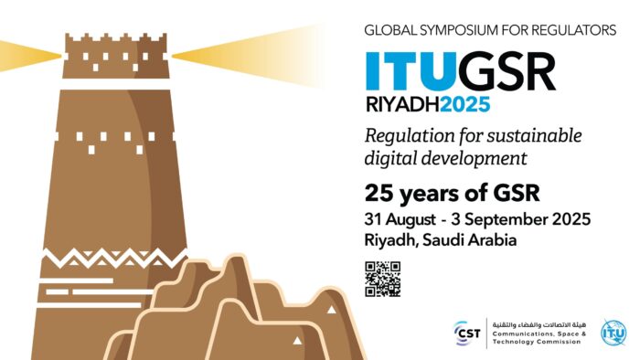 The Global Symposium for Regulators 2025 (GSR-25), Riyadh, Saudi Arabia, from 31 August to 3 September 2025.
