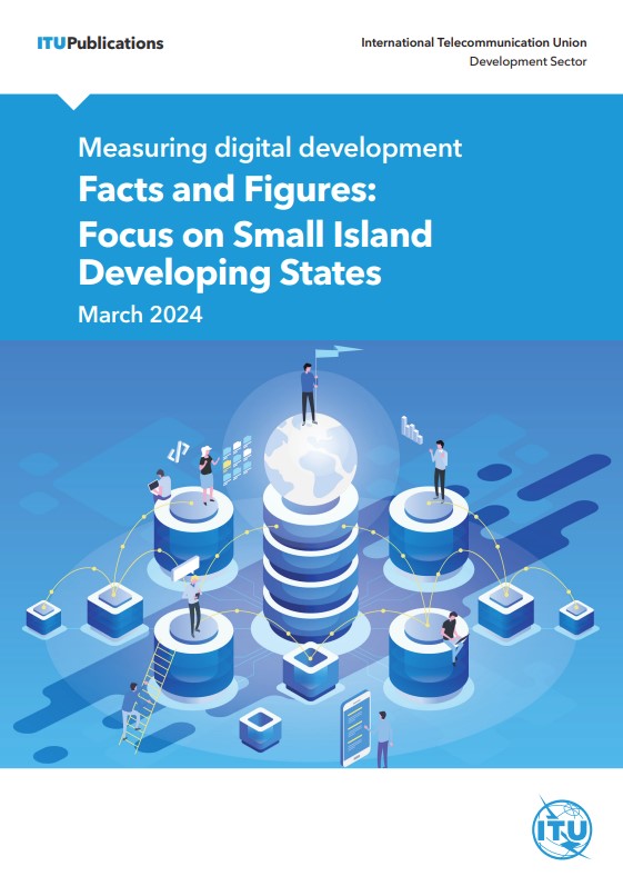 Download a digital copy of Measuring digital development – Facts and Figures: Focus on Small Island Developing States here