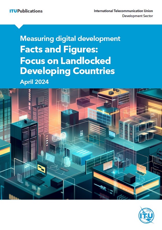 Download a digital copy of Measuring digital development – Facts and Figures: Focus on Landlocked Developing Countries here
