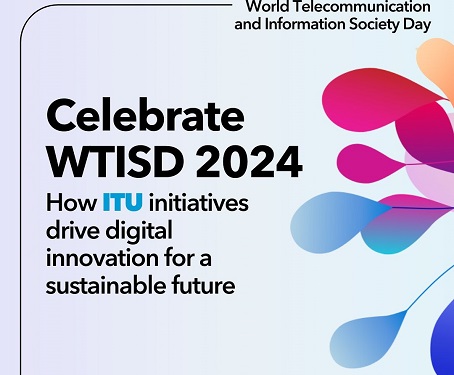 الاحتفال باليوم العالمي للاتصالات ومجتمع المعلومات لعام 2024 -  الابتكار الرقمي من أجل تحقيق التنمية المستدامة، 17 مايو 2024